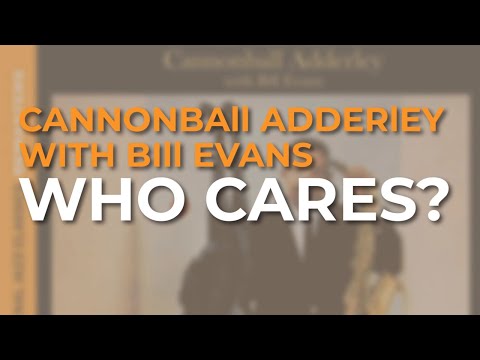 Cannonball Adderley with Bill Evans - Who Cares? (Official Audio)