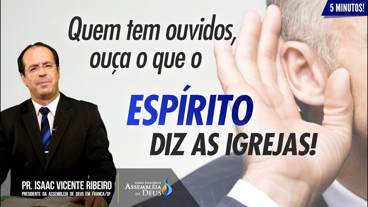 Quem tem ouvidos, ouça o que o Espírito diz às Igrejas! - Pr. Isaac Ribeiro