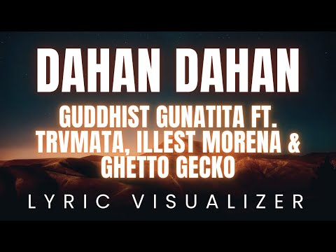 Guddhist Gunatita - DAHAN DAHAN ft  Trvmata, Illest Morena & Ghetto Gecko | LYRIC VISUALIZER Version