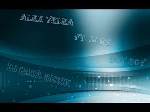 Alex Velea ft  Sore-  Boy Boy (Dj Pawl Remix)
