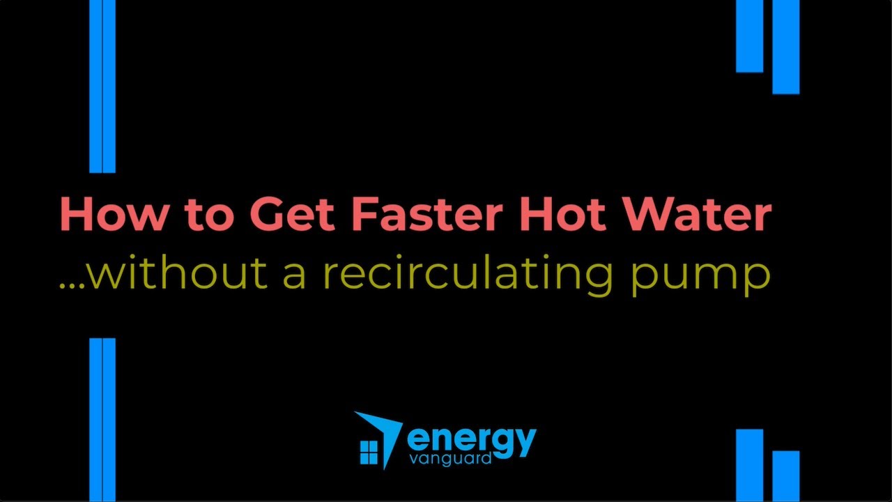 How to Get Faster Hot Water...Without a Recirculating Pump!