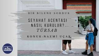 Seyahat Acentası Nasıl Kurulur? Nazmi Uçar/ Batı Karadeniz Türsab BTK Başkan Yrd
