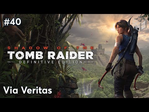 Shadow Of The Tomb Raider | Via Veritas odc.40 | LZ