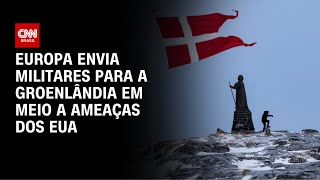 Nações europeias enviam tropas para a Groenlândia em meio a ameaças dos EUA | CNN NOVO DIA