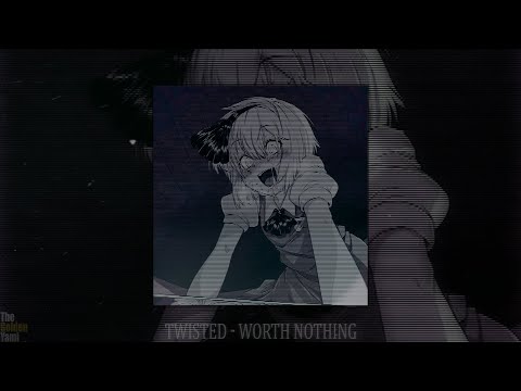 TWISTED - WORTH NOTHING (slowed + reverb)