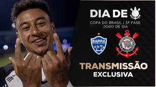 AO VIVO: BARRA X CORINTHIANS | COPA DO BRASIL 2026 | 5ª FASE - JOGO DE IDA | DIA DE CORINTHIANS
