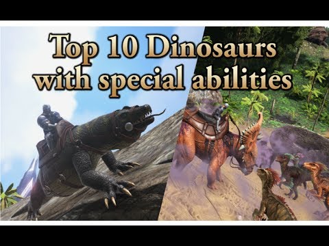 TOP 10 dinosaurs with SPECIAL ABILITIES! || ARK: Survival Evolved || Cantex