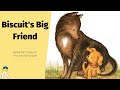 Biscuit's Big Friend (My First I Can Read) - Animated Read Aloud Book for Kids