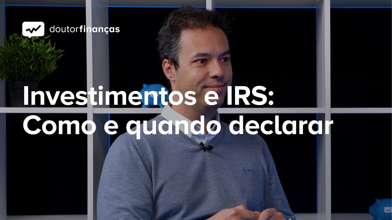 Investimentos e IRS: Como e quando declarar