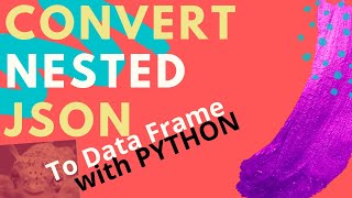 HOW TO CONVERT NESTED JSON TO DATA FRAME WITH PYTHON CREATE FUNCTION TO STORE NESTED, UN-NESTED DATA