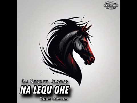 Na Lequ Ohe [DJ NEDZ • JROCKS] ~ Delai Hovuna