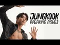 JEON JUNGKOOK FMV BREAKING DISHES