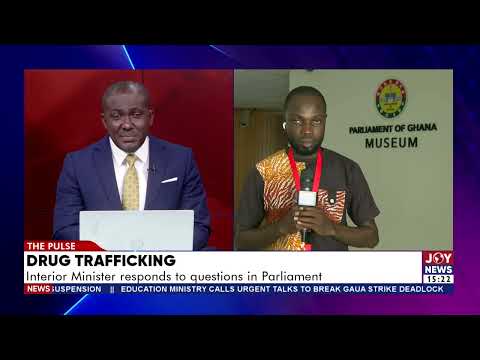 Drug Trafficking in Ghana: Interior Minister Faces Parliament Over Growing Concerns | The Pulse