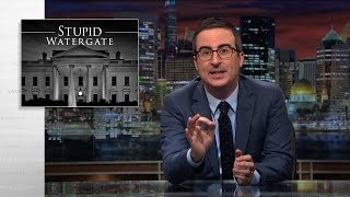 Stupid Watergate: Last Week Tonight with John Oliver (HBO)