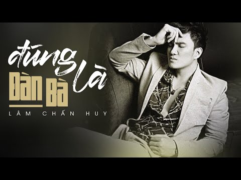 Đúng là đàn bà - Lâm Chấn Huy