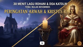 Download lagu 30 Menit Lagu Rohani & Doa Katolik November | Peringatan Arwah & Kristus Raja Alam Semesta mp3