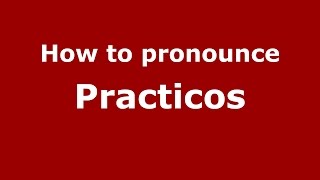 How to pronounce Practicos