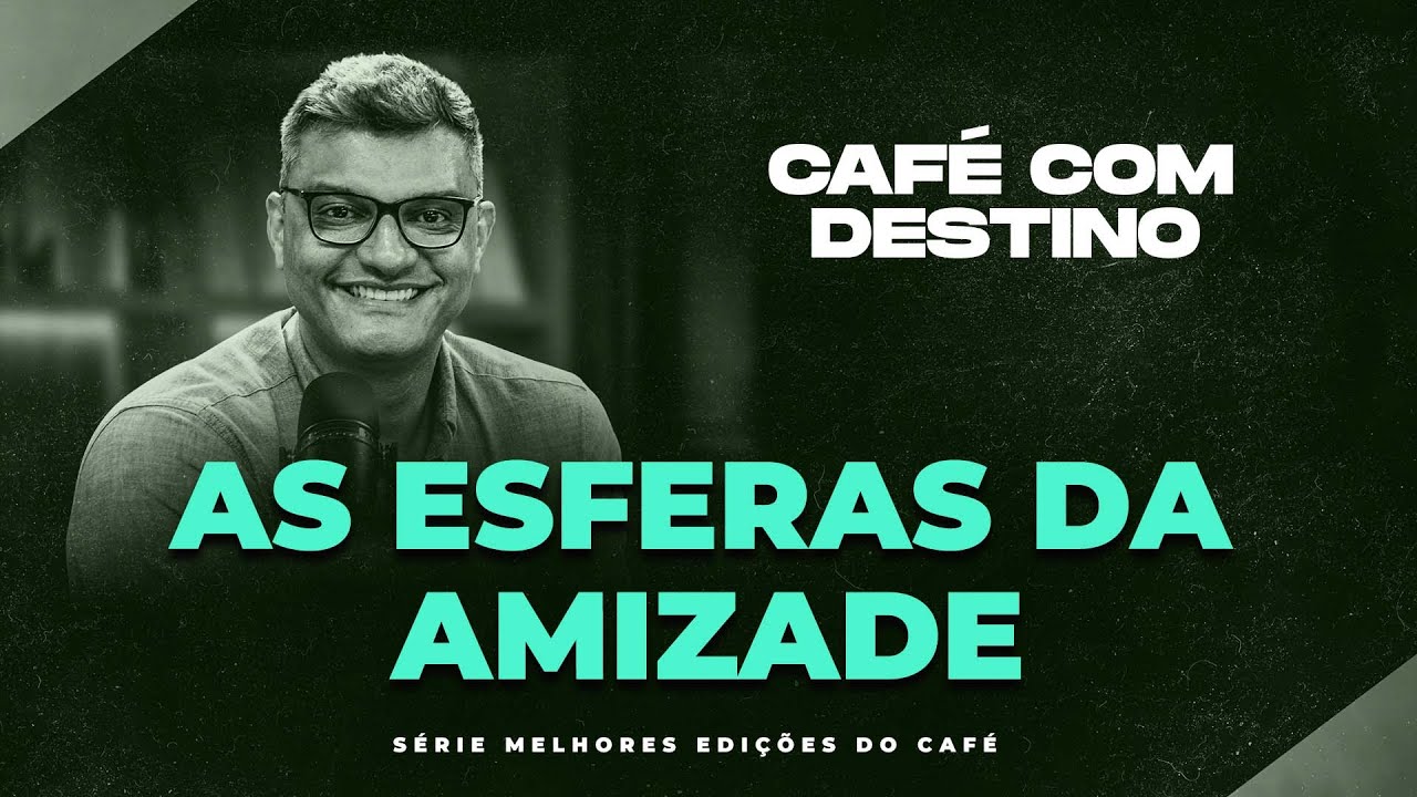 As esferas da amizade | Café com destino | Tiago Brunet