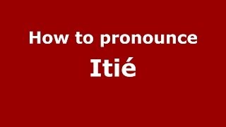How to pronounce Itié