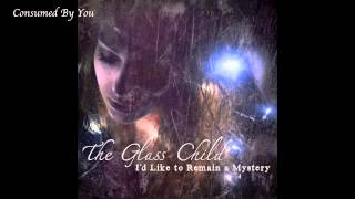 Consumed By You - The Glass Child (from the NEW ALBUM I&#39;d Like To Remain A Mystery)