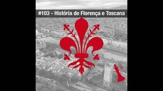 #103 História de Florença e da Toscana