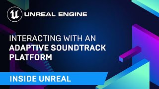  - Interacting with an Adaptive Soundtrack Platform | Inside Unreal