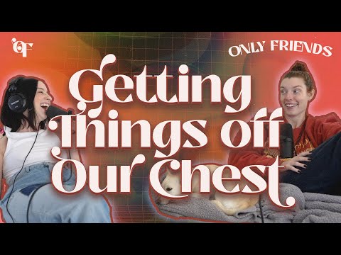 Getting This Off Our Chest | Episode 65