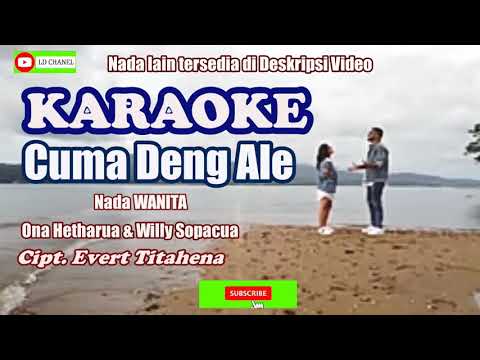 Karaoke CUMA DENG ALE [Nada Wanita] Ona Hetharua Ft Willy Sopacua//Cipt. Evert Titahena