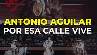 Antonio Aguilar - Por Esa Calle Vive (Audio Oficial)