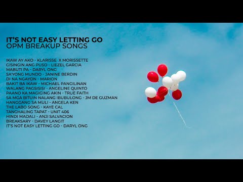It’s Not Easy Letting Go | OPM Breakup Songs