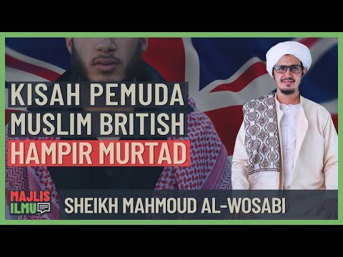 Sheikh Mahmoud Al-Wosabi - Kisah Pemuda Muslim Britsh Hampir Murtad