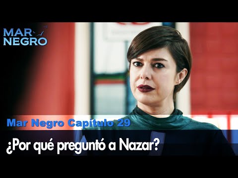 ¿Por qué preguntó a Nazar? - Mar Negro Las Escenas