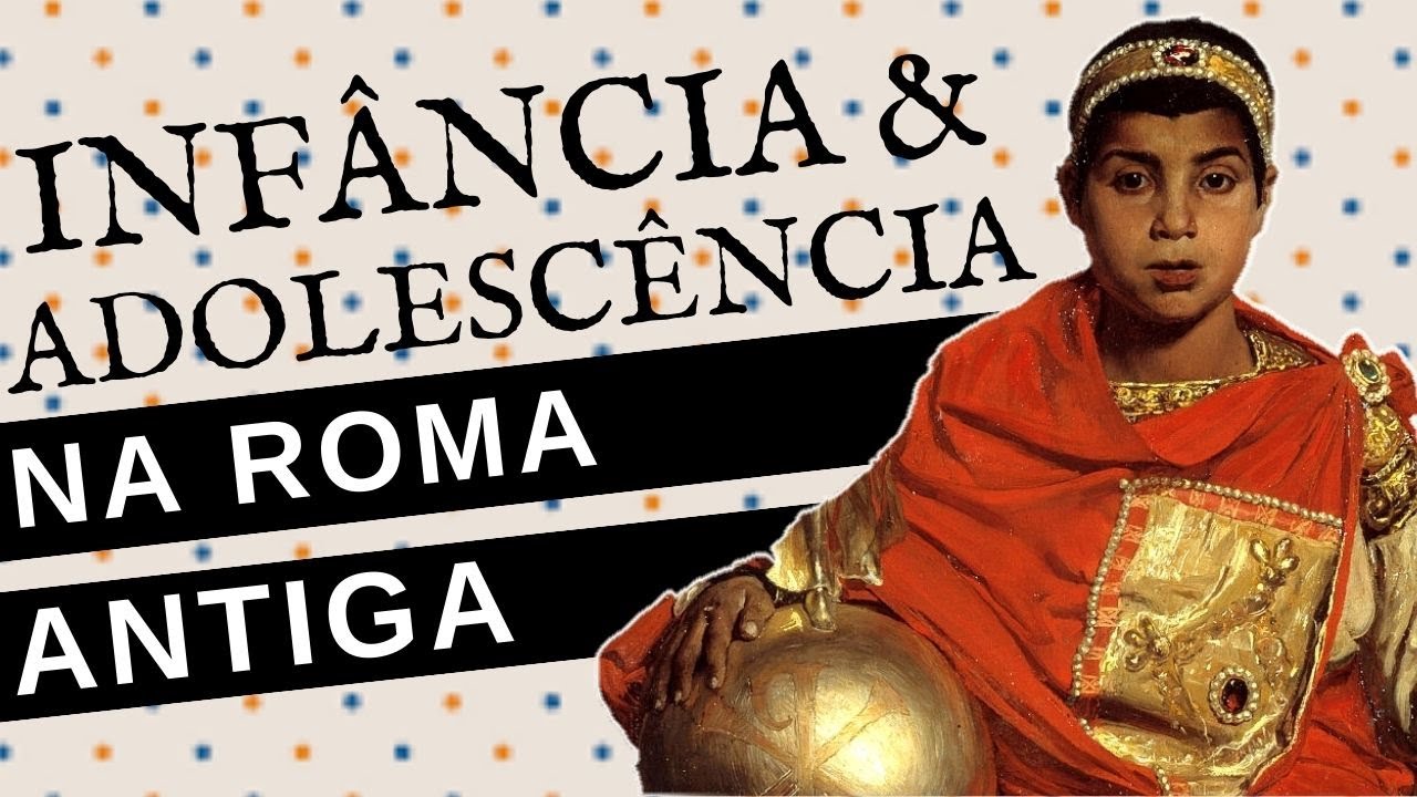 COMO ERA VIDA DE UMA CRIANÇA E DE UM ADOLESCENTE NA ROMA ANTIGA