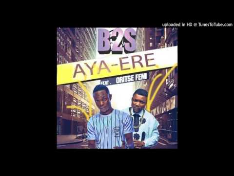 B2S – Aya-Ere ft. Oritse Femi