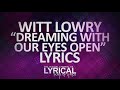Witt Lowry - Dreaming With Our Eyes Open Lyrics ...