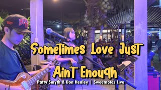 Sometimes Love Just Ain&#39;t Enough Patty Smyth &amp; Don Henley - Sweetnotes Live