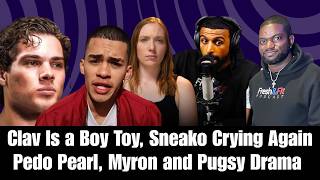 Clav Is Peter Thiel's Toy, Sneako Crying Again, Pearl Promoting Peedos, Myron and Pugsy Drama