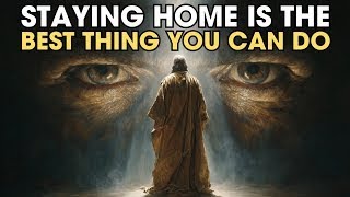 Why Staying Home Is the Best Thing You Can Do — God Is Working in Secret  Biblical Wisdom