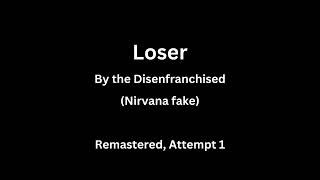 The Disenfranchised - Loser (Nirvana fake) | Remaster attempt #1