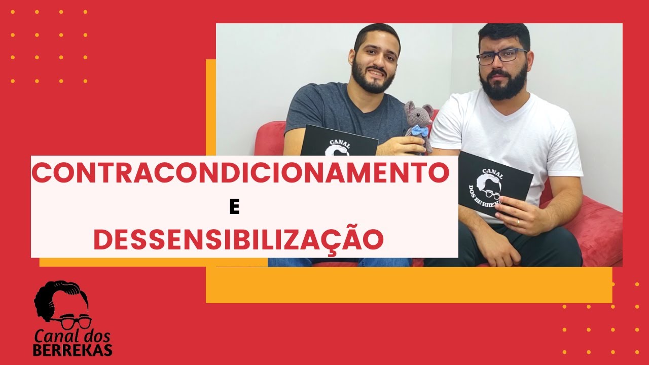 CONTRACONDICIONAMENTO E DESSENSIBILIZAÇÃO SISTEMÁTICA - Papo de BERREKA