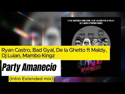 Party Amanecio - Ryan Castro, Bad Gyal, De la Ghetto ft Maldy, Dj Luian, Mambo Kingz (Extended mix)