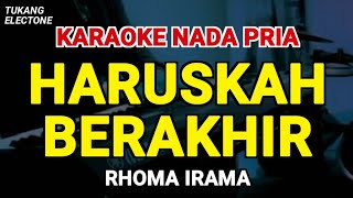 Download lagu HARUSKAH BERAKHIR - Karaoke Nada Pria [ RHOMA IRAMA ] mp3