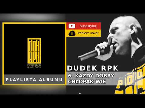 6. DUDEK RPK (2009) - KAŻDY DOBRY CHŁOPAK WIE FT. BONUS RPK, KOKOT RPK, DJ OLIN MUZ.NWS