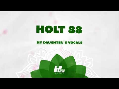 Holt 88 - My Daughter's Vocals
