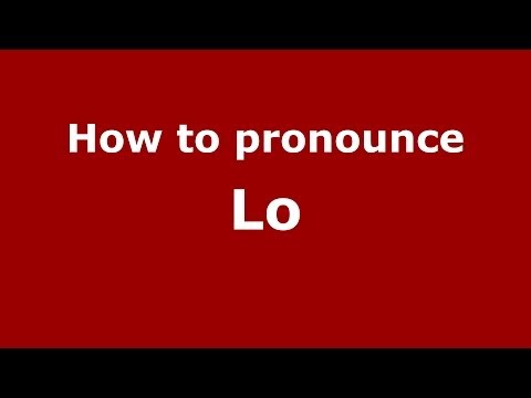 How to pronounce Lo