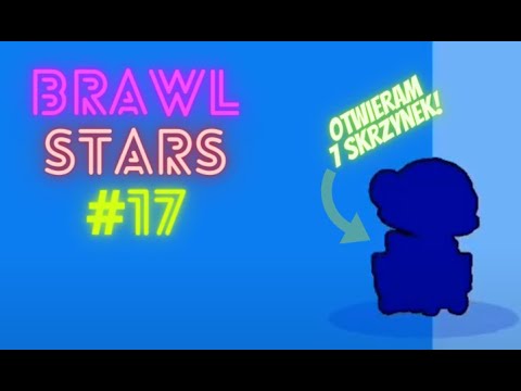 Brawl Stars #17 Otwieram 7 skrzynek!
