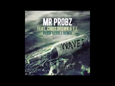 Mr  Probz ft  Chris Brown & TI Waves Robin Schulz Remix with Lyrics