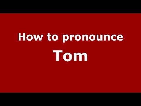 How to pronounce Tom