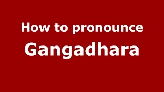 How to pronounce Gangadhara