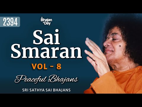 2394 - Sai Smaran Vol - 8 | Peaceful Bhajans | Sri Sathya Sai Bhajans
